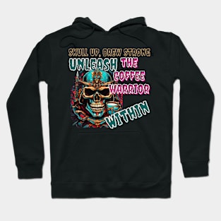 Skull Up, Brew Strong: Unleash the Coffee Warrior Within (Motivational Quote Design) Hoodie